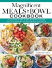 Magnificent Meals in a Bowl Cookbook : Healthy, Fast, Easy Recipes with Vegan-and-Keto-Friendly Choices - Book
