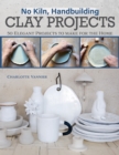 No Kiln, Handbuilding Clay Projects : 50 Elegant Projects to Make for the Home - Book