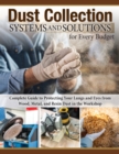 Dust Collection Systems and Solutions for Every Budget : Complete Guide to Protecting Your Lungs and Eyes - Book