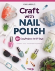 Chica and Jo Craft with Nail Polish : 20+ Easy Projects for DIY Style - Book