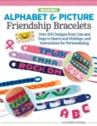 Making Alphabet & Picture Friendship Bracelets : Over 200 Designs from Cats and Dogs to Hearts and Holidays, and Instructions for Personalizing - Book