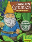 Garden Gnomes Coloring Book : Spreading Good Cheer Wherever They Go! - Book