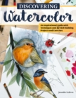 Discovering Watercolor : An Inspirational Guide with Techniques and 32 Skill-Building Projects and Exercises - Book