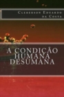 A condicao Humana Desumana - Book