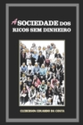 A Sociedade dos Ricos sem Dinheiro : Ideologia, Hegemonia capitalista e o mito do sucesso escolar - Book