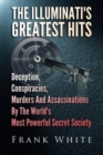 The Illuminati's Greatest Hits : Deception, Conspiracies, Murders And Assassinations By The World's Most Powerful Secret Society - Book