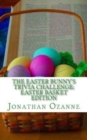 The Easter Bunny's Trivia Challenge : Easter Basket Edition: A quiz about the Easter season for boys and girls ages 8 to 14 - Book