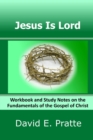 Jesus Is Lord : Workbook and Study Notes on the Fundamentals of the Gospel of Christ - Book