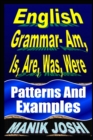 English Grammar- Am, Is, Are, Was, Were : Patterns and Examples - Book
