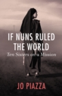 If Nuns Ruled the World : Ten Sisters on a Mission - Book