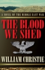 The Blood We Shed : A Novel of the Middle East War - eBook