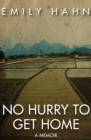 No Hurry to Get Home : A Memoir - eBook