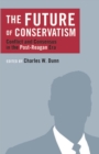 The Future of Conservatism : Conflict and Consensus in the Post-Reagan Era - eBook