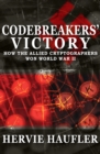 Codebreakers' Victory : How the Allied Cryptographers Won World War II - eBook