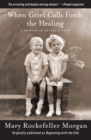 When Grief Calls Forth the Healing : A Memoir of Losing a Twin - eBook