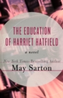 The Education of Harriet Hatfield : A Novel - eBook