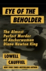 Eye of the Beholder : The Almost Perfect Murder of Anchorwoman Diane Newton King - eBook