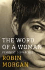 The Word of a Woman : Feminist Dispatches - eBook