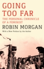 Going Too Far : The Personal Chronicle of a Feminist - eBook