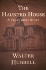 The Haunted House : A True Ghost Story - eBook