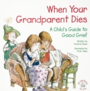When Your Grandparent Dies : A Child's Guide to Good Grief - eBook