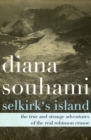Selkirk's Island : The True and Strange Adventures of the Real Robinson Crusoe - eBook