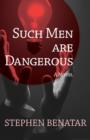 Such Men Are Dangerous : A Novel - eBook