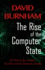 The Rise of the Computer State : The Threat to Our Freedoms, Our Ethics and our Democratic Process - Book