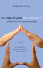Moving Beyond Individualism in Pastoral Care and Counseling - Book