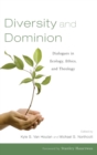Diversity and Dominion : Dialogues in Ecology, Ethics, and Theology - Book