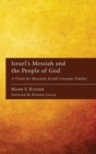 Israel's Messiah and the People of God : A Vision for Messianic Jewish Covenant Fidelity - Book