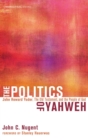 The Politics of Yahweh : John Howard Yoder, the Old Testament, and the People of God - Book