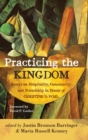 Practicing the Kingdom : Essays on Hospitality, Community, and Friendship in Honor of Christine D. Pohl - Book