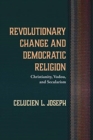 Revolutionary Change and Democratic Religion - Book