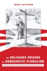 The Religious Origins of Democratic Pluralism - Book