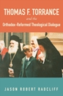 Thomas F. Torrance and the Orthodox-Reformed Theological Dialogue - Book