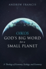 Oikos : God's Big Word for a Small Planet - Book