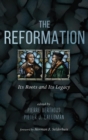 The Reformation : Its Roots and Its Legacy - Book