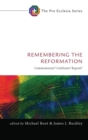 Remembering the Reformation : Commemorate? Celebrate? Repent? - Book