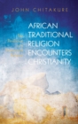African Traditional Religion Encounters Christianity - Book