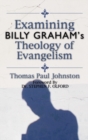 Examining Billy Graham's Theology of Evangelism - Book