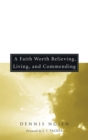 A Faith Worth Believing, Living, and Commending - Book