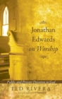 Jonathan Edwards on Worship - Book