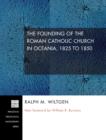 The Founding of the Roman Catholic Church in Oceania, 1825 to 1850 - Book