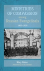 Ministries of Compassion Among Russian Evangelicals, 1905-1929 - Book