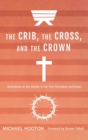 The Crib, the Cross, and the Crown - Book