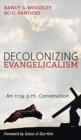 Decolonizing Evangelicalism - Book
