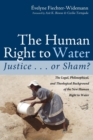 The Human Right to Water : Justice . . . or Sham? - Book