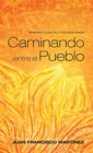 Caminando Entre El Pueblo : Ministerio Latino En Los Estados Unidos - Book