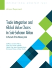 Trade integration and global value chains in sub-Saharan Africa : in pursuit of the missing link - Book